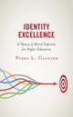 Book cover of: Identity Excellence. By: Perry L. Glanzer