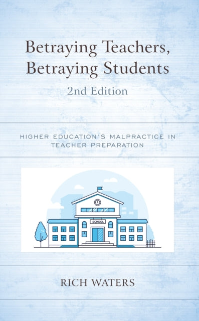Book cover of: Betraying Teachers, Betraying Students. By: Rich Waters