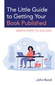 Book cover of: Little Guide to Getting Your Book Published. By: John Bond