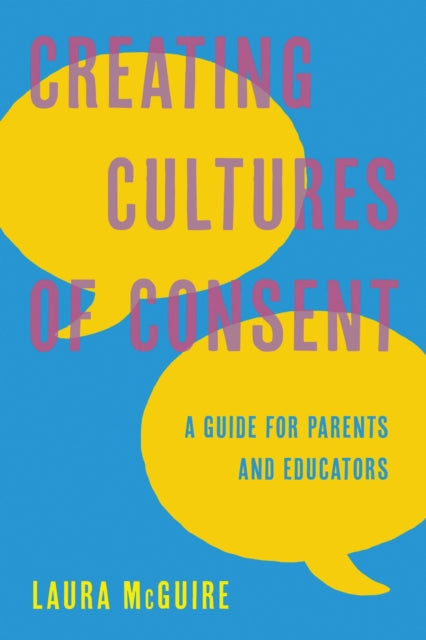 Book cover of: Creating Cultures of Consent. By: Laura McGuire