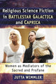 Book cover of: Religious Science Fiction in Battlestar Galactica and Caprica. By: Jutta Wimmler