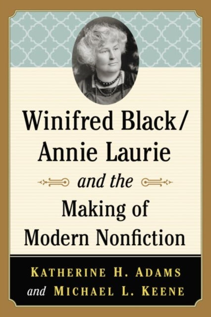 Winifred Black/Annie Laurie and the Making of Modern Nonfiction
