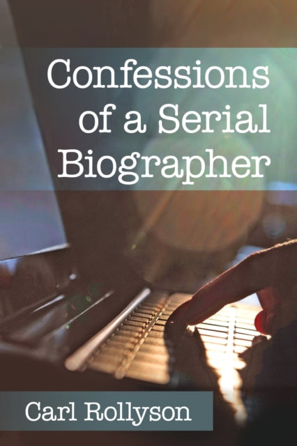 Book cover of: Confessions of a Serial Biographer. By: Carl Rollyson