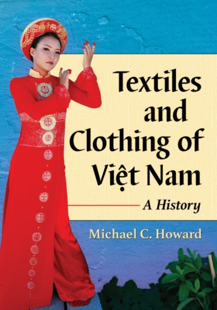 Book cover of: Textiles and Clothing of Viet Nam. By: Michael C. Howard