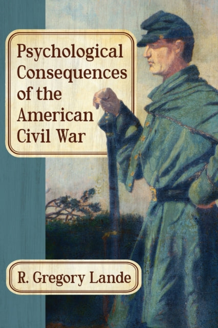 Book cover of: Psychological Consequences of the American Civil War. By: R. Gregory Lande