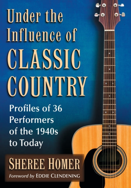 Book cover of: Under the Influence of Classic Country. By: Sheree Homer