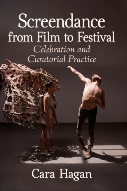 Book cover of: Screendance from Film to Festival. By: Cara Hagan