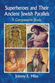 Book cover of: Superheroes and Their Ancient Jewish Parallels. By: Johnny E. Miles