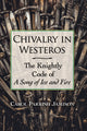 Book cover of: Chivalry in Westeros. By: Carol Parrish Jamison