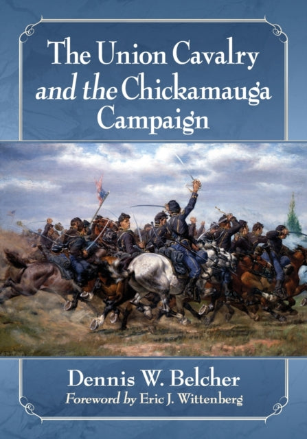 Book cover of: Union Cavalry and the Chickamauga Campaign. By: Dennis W. Belcher