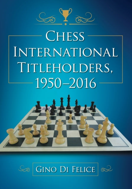 Book cover of: Chess International Titleholders, 1950-2016. By: Gino Di Felice