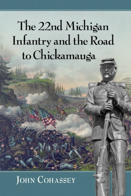 Book cover of: 22nd Michigan Infantry and the Road to Chickamauga. By: John Cohassey