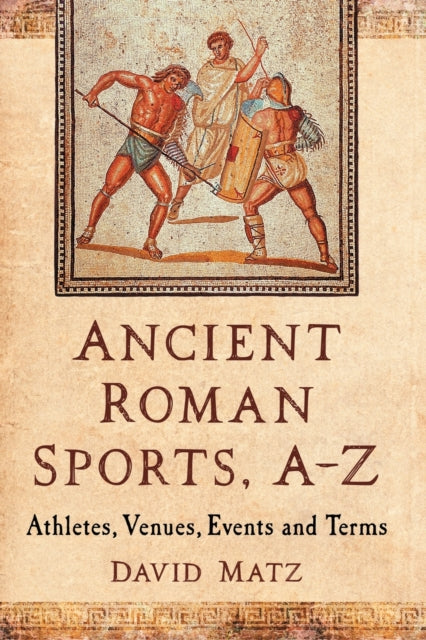 Book cover of: Ancient Roman Sports, A-Z. By: David Matz