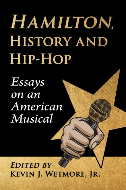 Book cover of: Hamilton, History and Hip-Hop. By: Kevin J. Wetmore