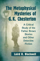 Book cover of: Metaphysical Mysteries of G.K. Chesterton. By: Laird R. Blackwell