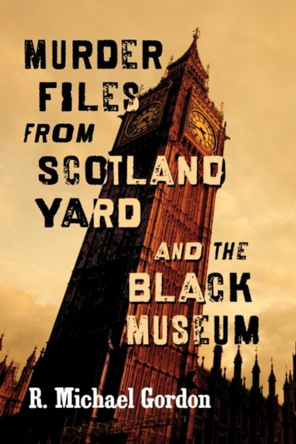 Book cover of: Murder Files from Scotland Yard and the Black Museum. By: R. Michael Gordon
