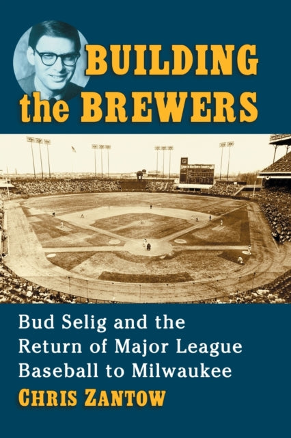 Book cover of: Building the Brewers. By: Chris Zantow