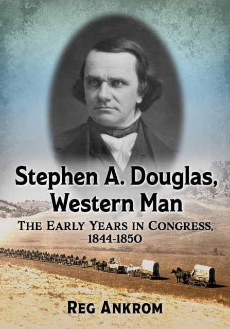 Book cover of: Stephen A. Douglas, Western Man. By: Reg Ankrom