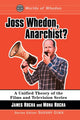 Book cover of: Joss Whedon, Anarchist?. By: James Rocha