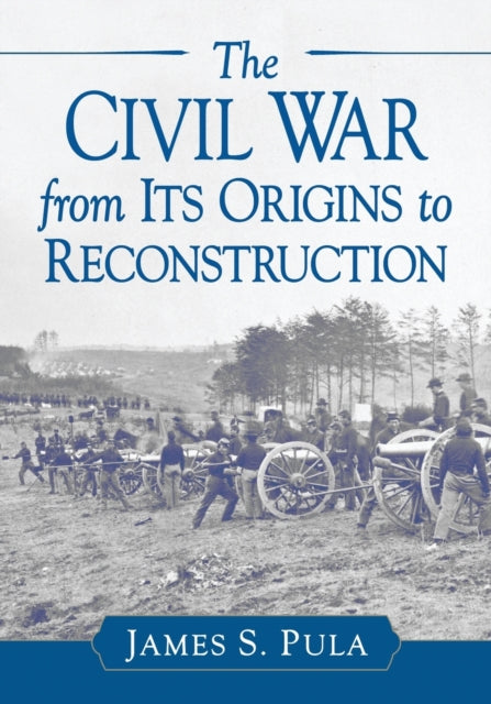 Book cover of: Civil War from Its Origins to Reconstruction. By: James S. Pula