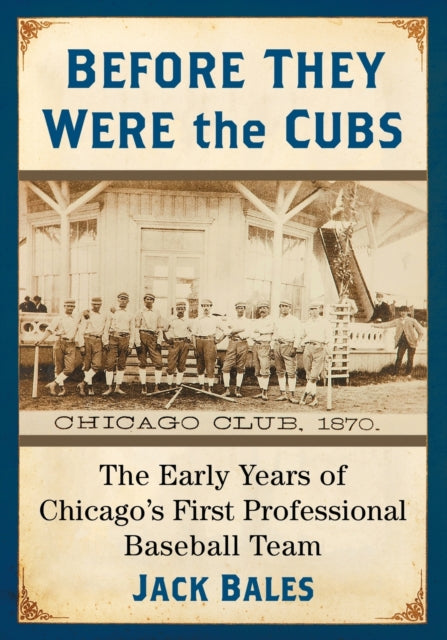 Book cover of: Before They Were the Cubs. By: Jack Bales