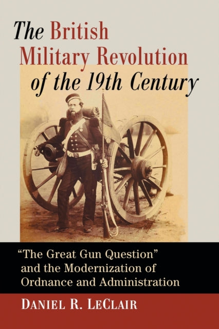Book cover of: British Military Revolution of the 19th Century. By: Daniel R. LeClair