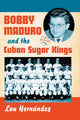 Book cover of: Bobby Maduro and the Cuban Sugar Kings. By: Lou Hernández