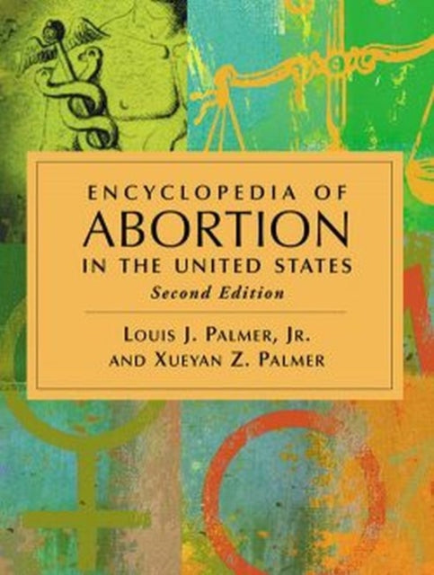 Book cover of: Encyclopedia of Abortion in the United States, 2d ed.. By: Palmer, Louis J., Jr.
