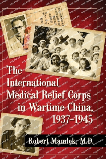 Book cover of: International Medical Relief Corps in Wartime China, 1937-1945. By: Robert Mamlok