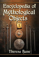 Book cover of: Encyclopedia of Mythological Objects. By: Theresa Bane
