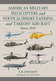 Book cover of: American Military Helicopters and Vertical/Short Landing and Takeoff Aircraft Since 1941. By: E. R. Johnson