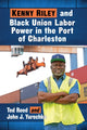 Book cover of: Kenny Riley and Black Union Labor Power in the Port of Charleston. By: Ted Reed
