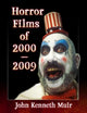 Book cover of: Horror Films of 2000-2009. By: John Kenneth Muir