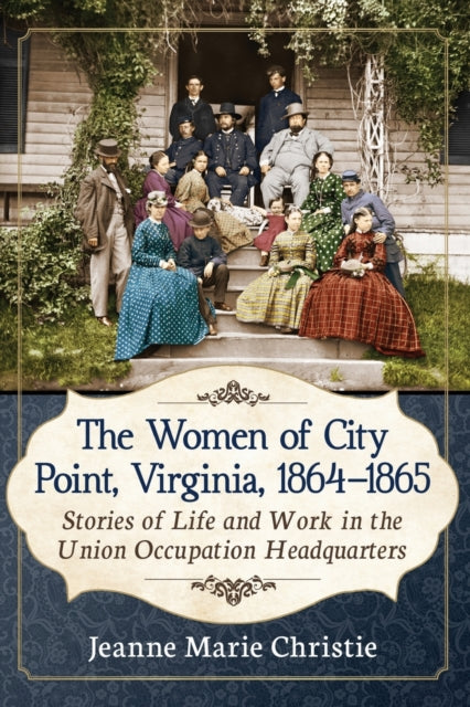 Book cover of: Women of City Point, Virginia, 1864-1865. By: Jeanne Marie Christie
