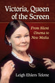 Book cover of: Victoria, Queen of the Screen. By: Leigh Ehlers Telotte