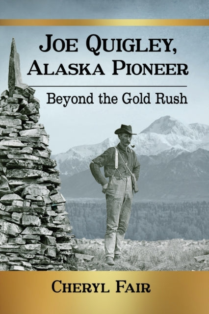 Book cover of: Joe Quigley, Alaska Pioneer. By: Cheryl Fair