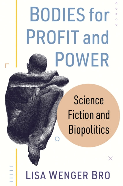 Book cover of: Bodies for Profit and Power. By: Lisa Wenger Bro
