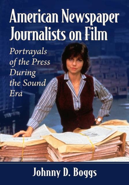 Book cover of: American Newspaper Journalists on Film. By: Johnny D. Boggs