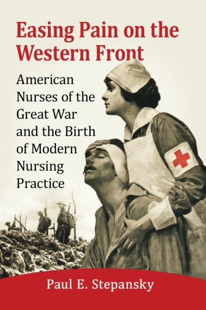 Book cover of: Easing Pain on the Western Front. By: Paul E. Stepansky