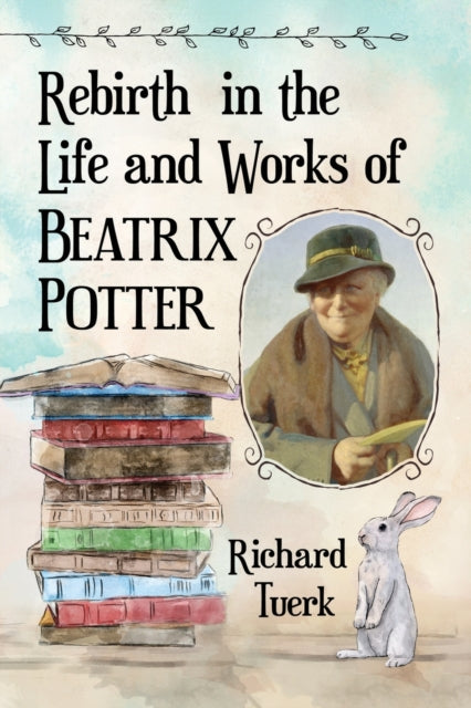 Book cover of: Rebirth in the Life and Works of Beatrix Potter. By: Richard Tuerk