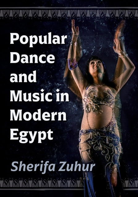 Book cover of: Popular Dance and Music in Modern Egypt. By: Sherifa Zuhur