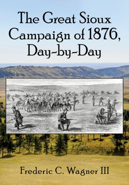 Book cover of: Great Sioux Campaign of 1876, Day-by-Day. By: Frederic C. Wagner