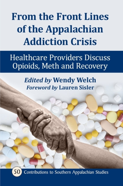 Book cover of: From the Front Lines of the Appalachian Addiction Crisis. By: Wendy Welch