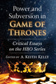 Book cover of: Power and Subversion in Game of Thrones. By: A. Keith Kelly