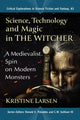 Book cover of: Science, Technology and Magic in The Witcher. By: Kristine Larsen