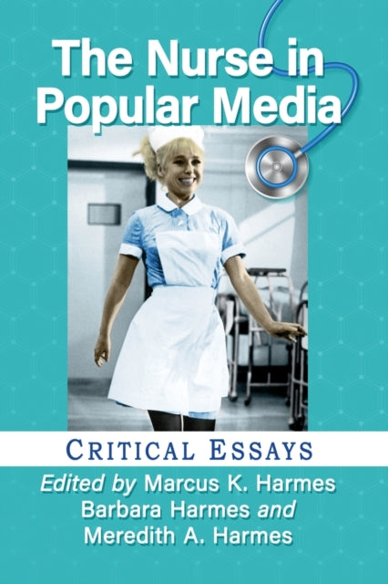 Book cover of: Nurse in Popular Media. By: Marcus K. Harmes