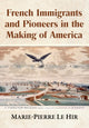Book cover of: French Immigrants and Pioneers in the Making of America. By: Marie-Pierre Le Hir