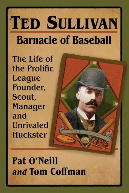 Book cover of: Ted Sullivan, Barnacle of Baseball. By: Pat O'Neill