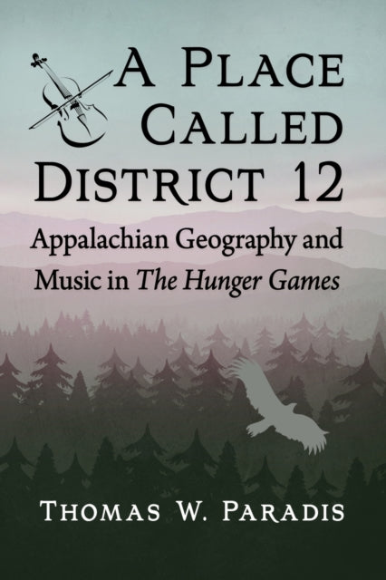 Book cover of: Place Called District 12. By: Thomas W. Paradis