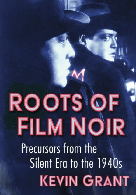 Book cover of: Roots of Film Noir. By: Kevin Grant